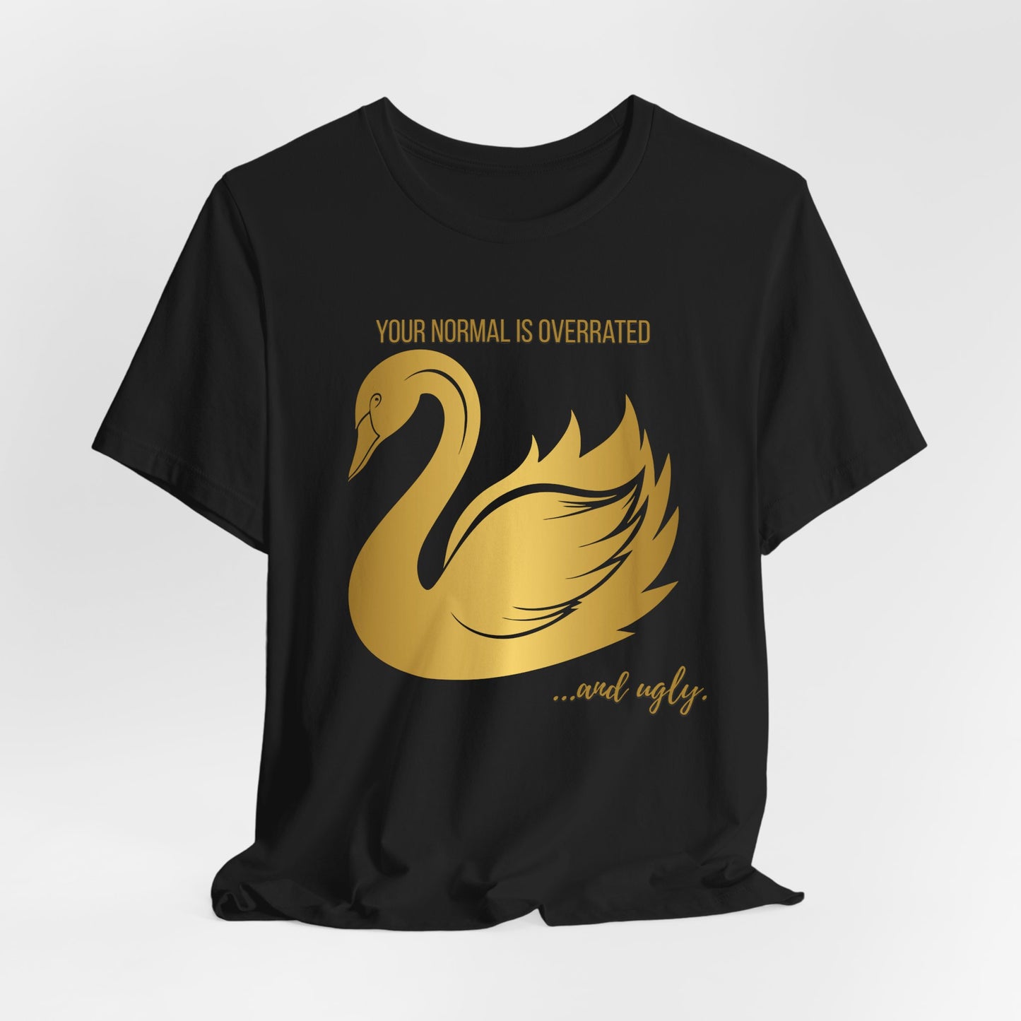 Normal Is Overrated And Ugly