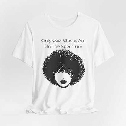 Only Cool Chicks Are On The Spectrum Graphic Tee
