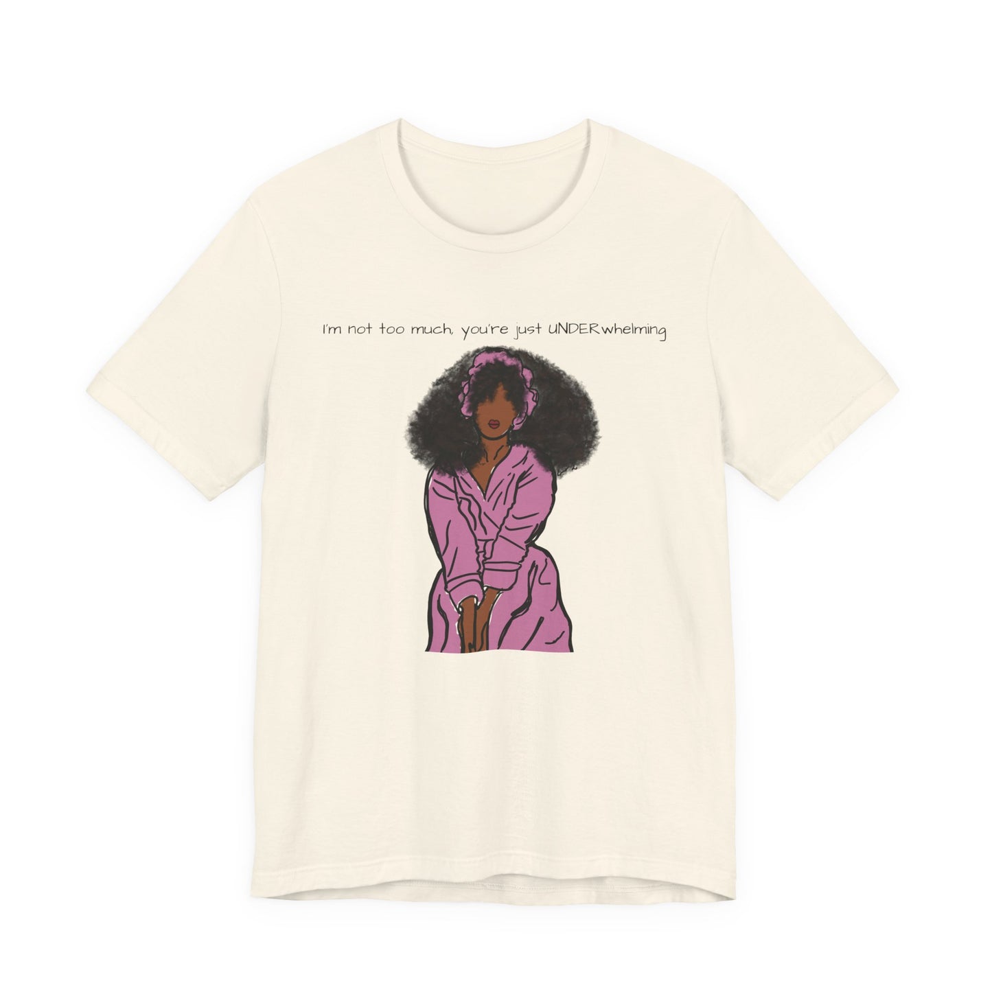 I'm Not Too Much, Youre Just Undewrwhelming