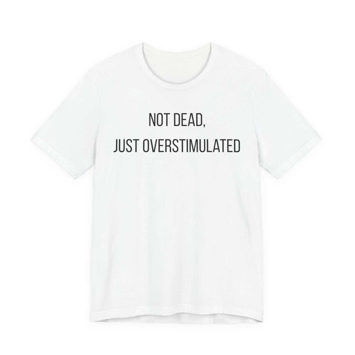 Not Dead, Just Overstimulated