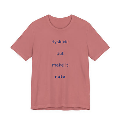 Dyslexic But Make It Cute