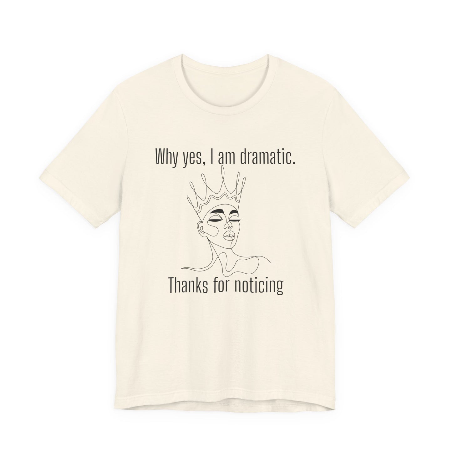 Why Yes I Am Dramatic, Thanks For Noticing