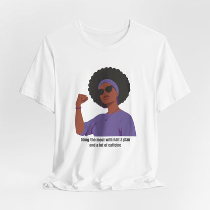 Doing The Most With Half A Plan And A Lot Of Caffeine