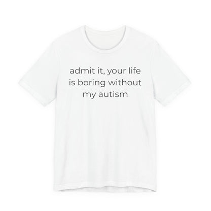 Life Is Boring Without My Autism