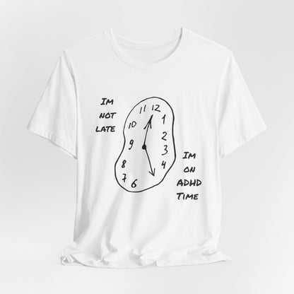 I'm Not Late, Im On ADHD Time