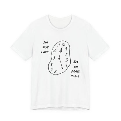 I'm Not Late, Im On ADHD Time