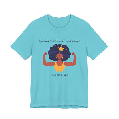 God Said Let There Be Mood Swings And Here I Am