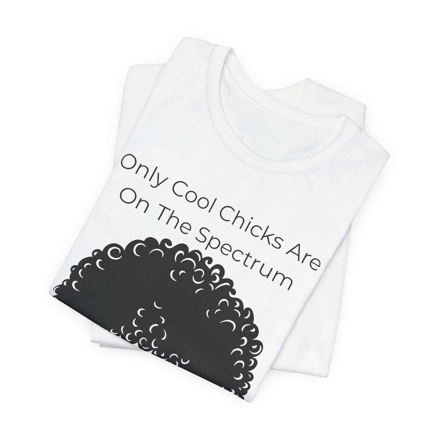 Only Cool Chicks Are On The Spectrum Graphic Tee