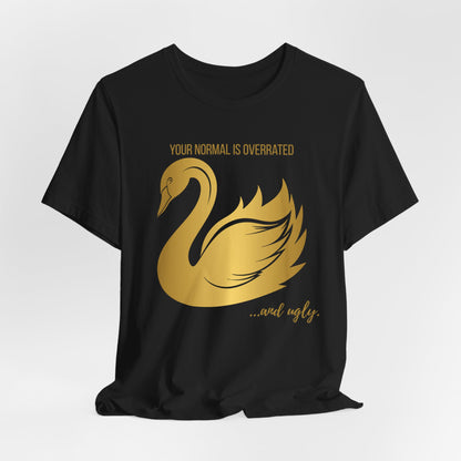 Normal Is Overrated And Ugly