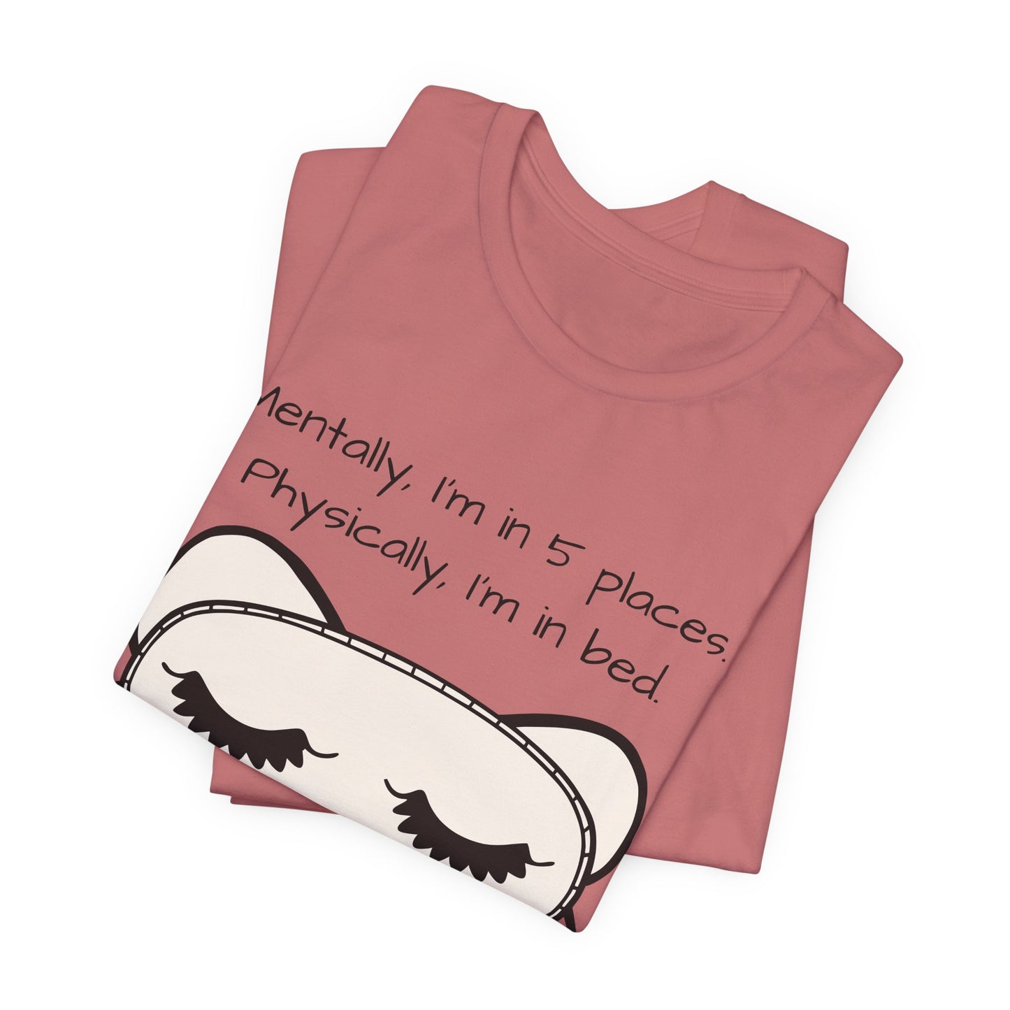 Mentally, Im In 5 Places. Physically, Im In Bed.