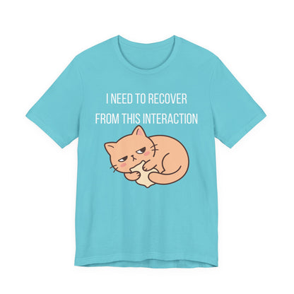 I Need To Recover From This Interaction Graphic Tee