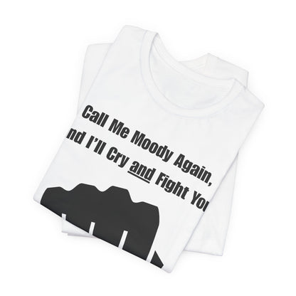 Call Me Moody Again; I'll Cry And Fight You