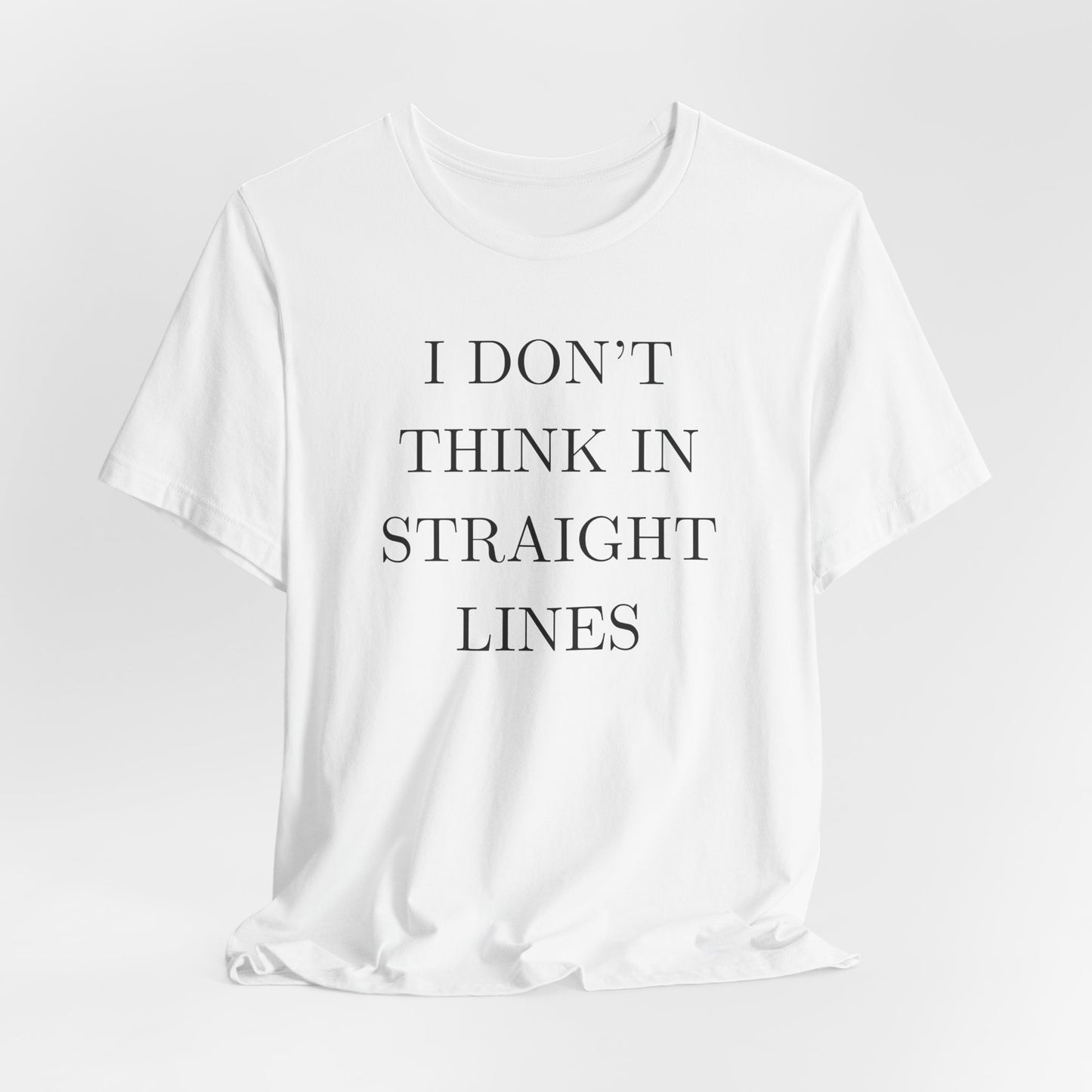 I Don't Think In Straight Lines