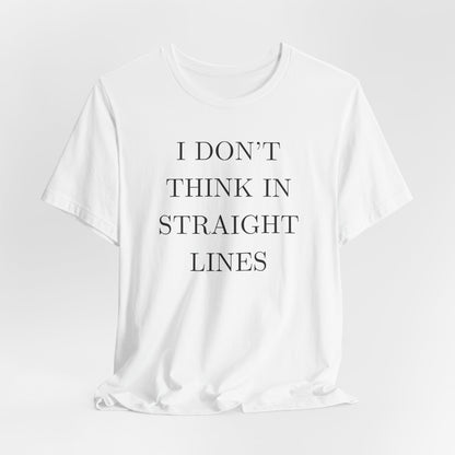 I Don't Think In Straight Lines