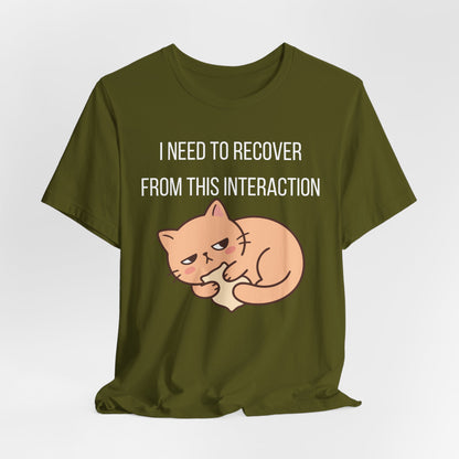 I Need To Recover From This Interaction Graphic Tee