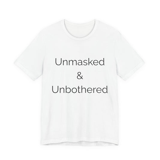 Unmasked Unbothered