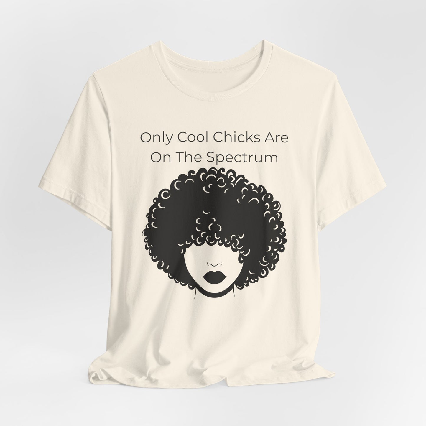 Only Cool Chicks Are On The Spectrum Graphic Tee