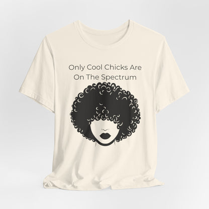 Only Cool Chicks Are On The Spectrum Graphic Tee