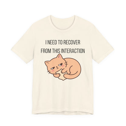 I Need To Recover From This Interaction Graphic Tee