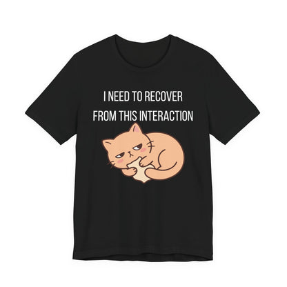 I Need To Recover From This Interaction Graphic Tee