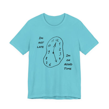 I'm Not Late, Im On ADHD Time