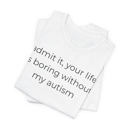 Life Is Boring Without My Autism