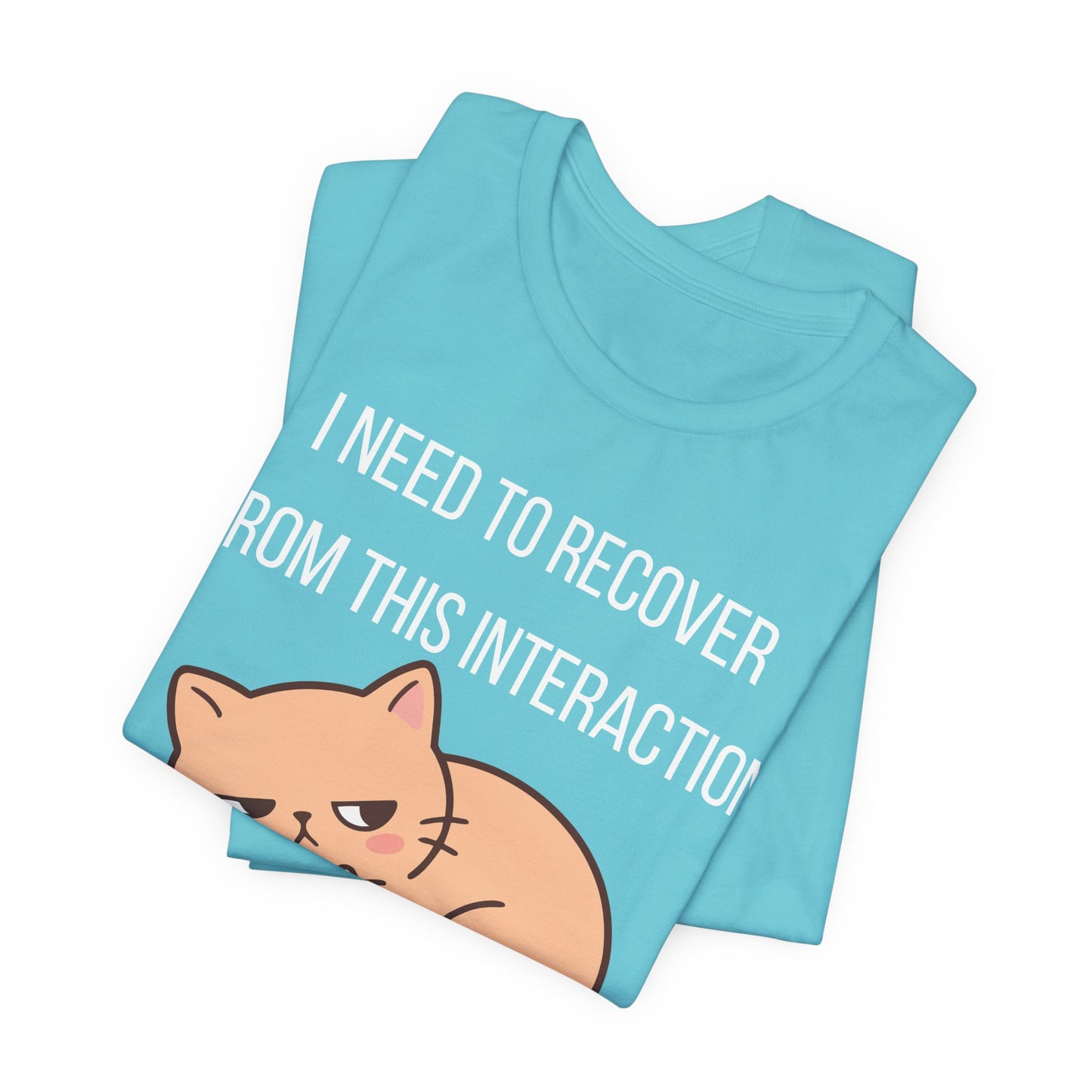 I Need To Recover From This Interaction Graphic Tee