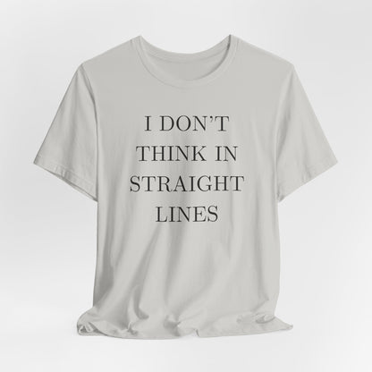 I Don't Think In Straight Lines