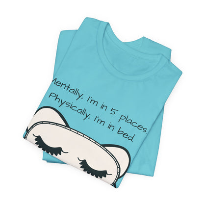 Mentally, Im In 5 Places. Physically, Im In Bed.