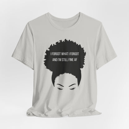 I Forgot What I Forgot And Im Still Fine AF