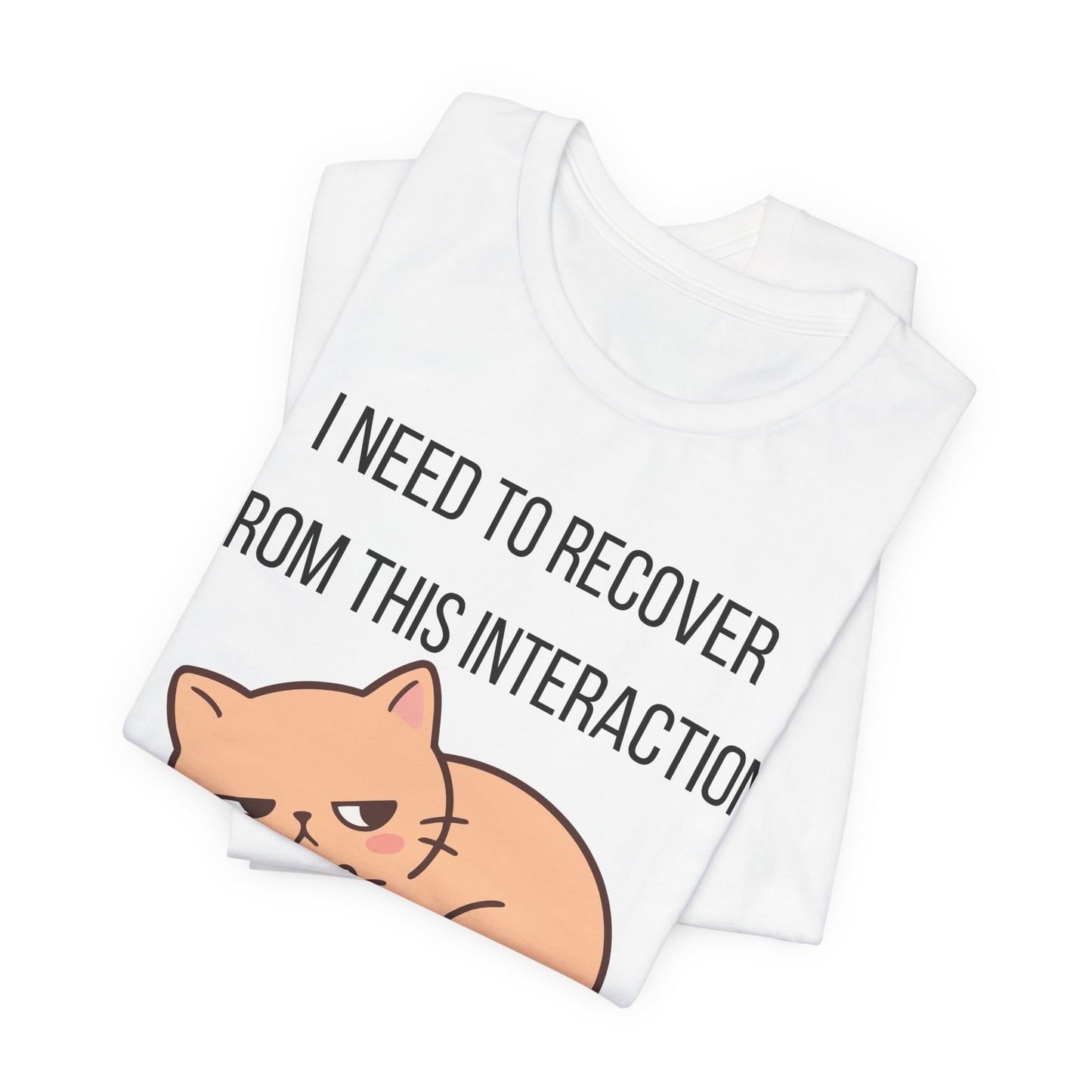 I Need To Recover From This Interaction Graphic Tee