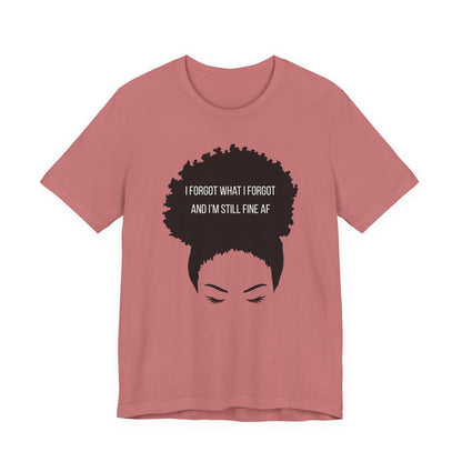 I Forgot What I Forgot And Im Still Fine AF