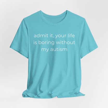 Life Is Boring Without My Autism
