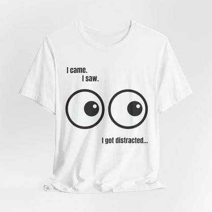 I Came, I Saw, I Got Distracted