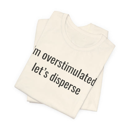 I'm Overstimulated, Let's Disperse