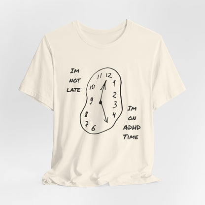 I'm Not Late, Im On ADHD Time