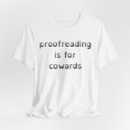 Proofreading Is For Cowards