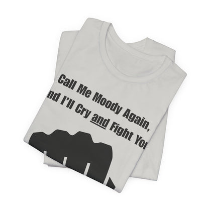 Call Me Moody Again; I'll Cry And Fight You