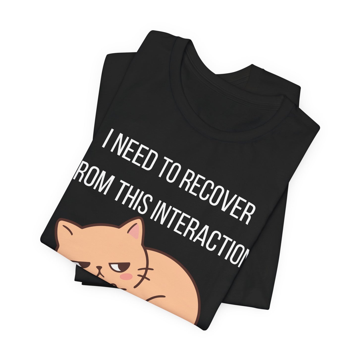 I Need To Recover From This Interaction Graphic Tee