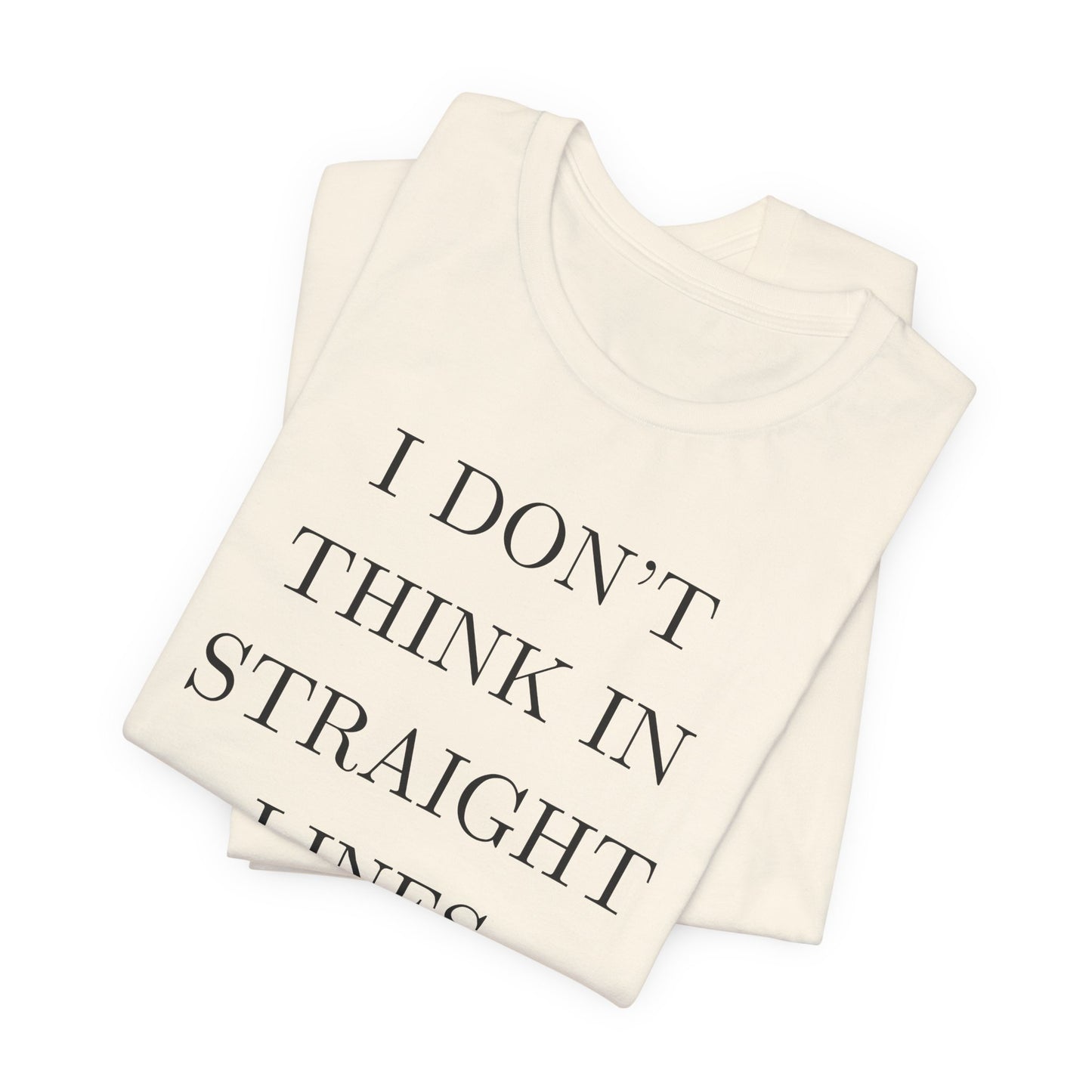 I Don't Think In Straight Lines