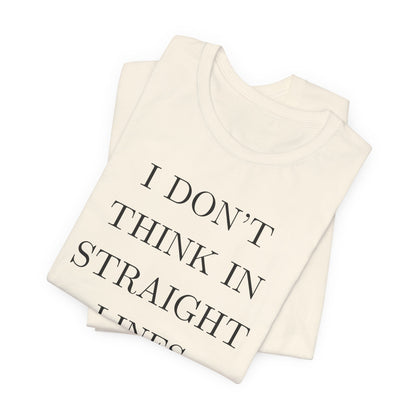 I Don't Think In Straight Lines