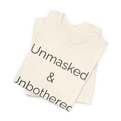 Unmasked Unbothered
