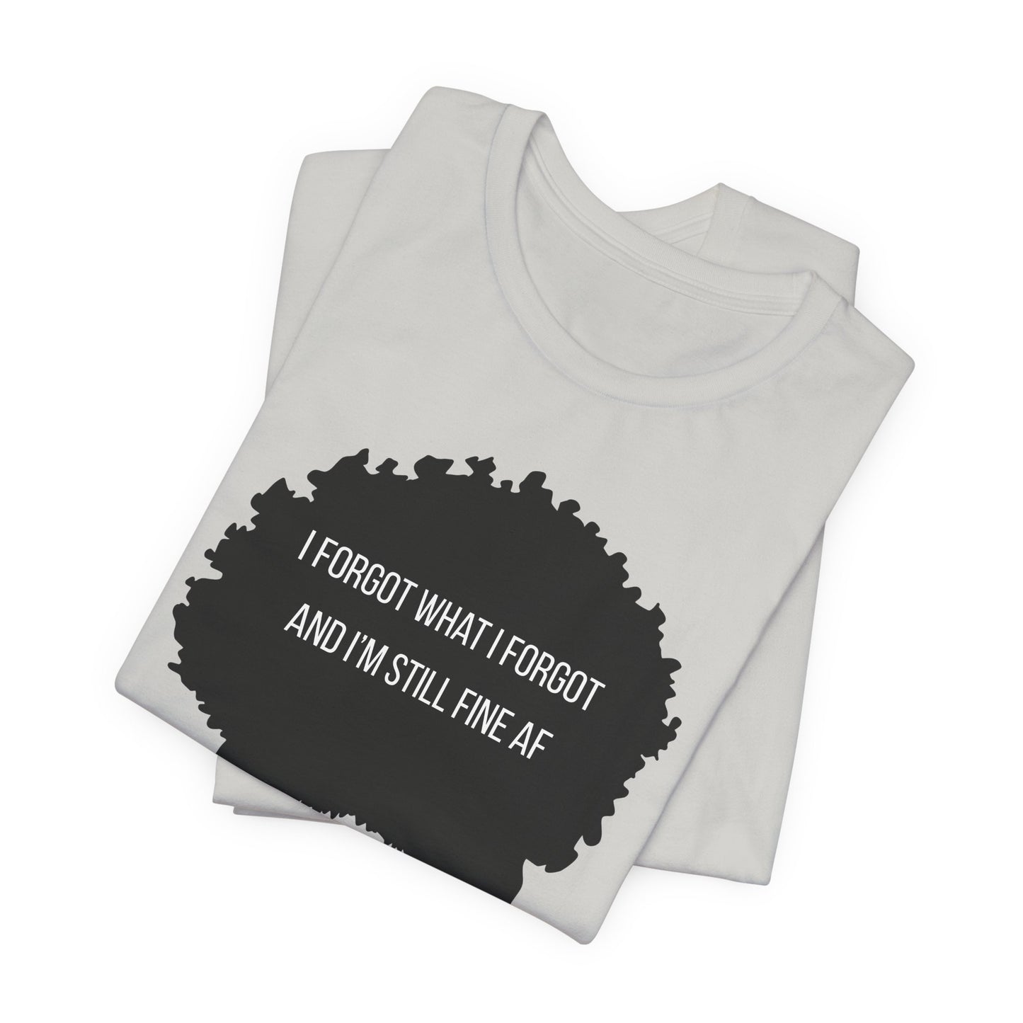 I Forgot What I Forgot And Im Still Fine AF