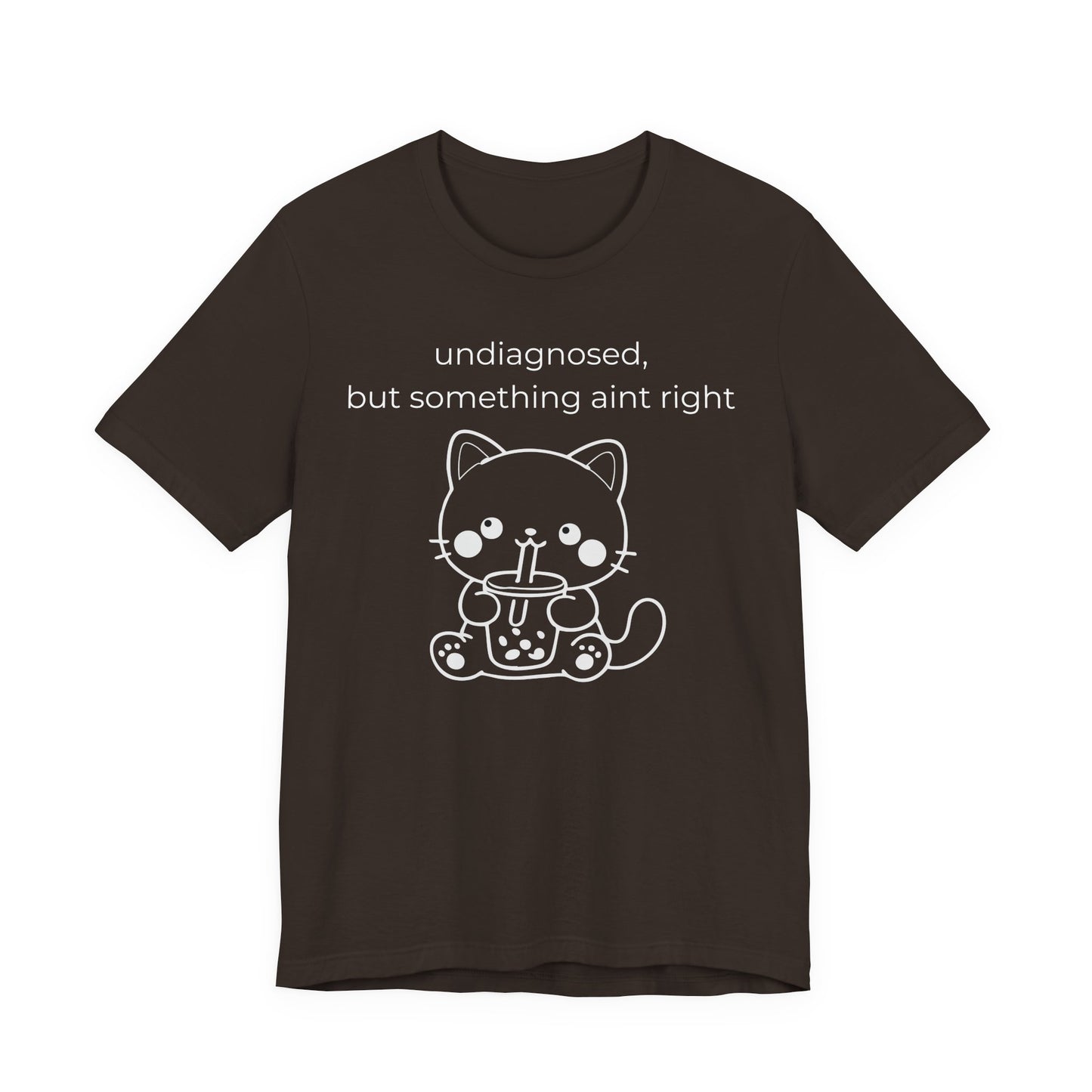 Undiagnosed But Something Aint Right Graphic Tee