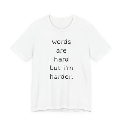 Words Are Hard But Im Harder
