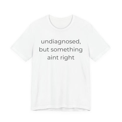 Undiagnosed But Something Aint Right