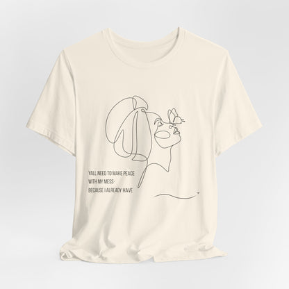 Yall Need To Make Peace With My Mess