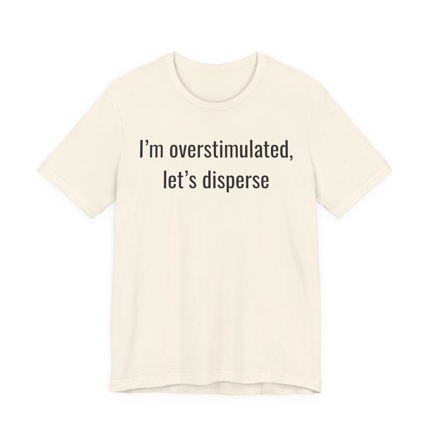 I'm Overstimulated, Let's Disperse