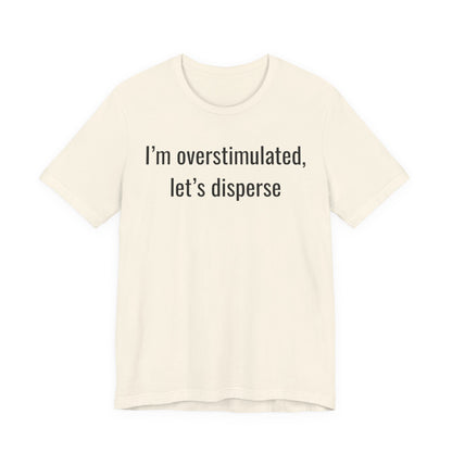 I'm Overstimulated, Let's Disperse