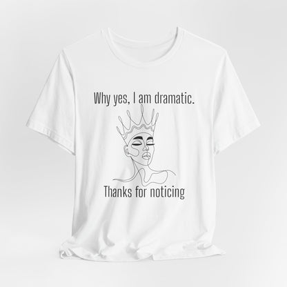 Why Yes I Am Dramatic, Thanks For Noticing